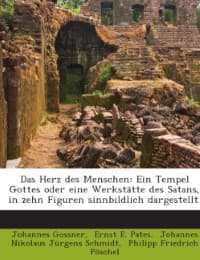 Cover von Das Herz Des Menschen: Ein Tempel Gottes Oder Eine Werkstätte Des Satans, In Zehn Figuren Sinnbildlich Dargestellt...