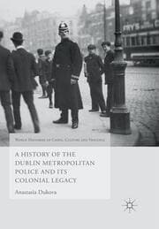 Cover von A History of the Dublin Metropolitan Police and its Colonial Legacy