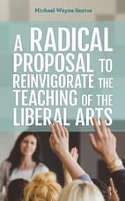 Cover von A Radical Proposal to Reinvigorate the Teaching of the Liberal Arts