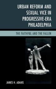Cover von Urban Reform and Sexual Vice in Progressive-Era Philadelphia
