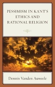 Cover von Pessimism in Kant's Ethics and Rational Religion
