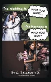 Cover von The Wedding Is Who You Want... the Marriage Is Who You Got!
