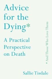 Cover von Advice for the Dying (and Those Who Love Them)