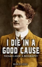 Cover von I Die in a Good Cause - Thomas Ashe: A Biography