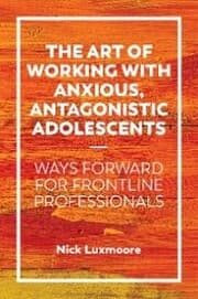 Cover von The Art of Working with Anxious, Antagonistic Adolescents