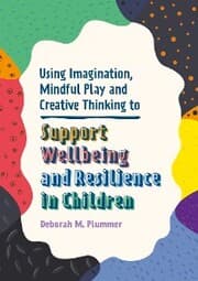 Cover von Using Imagination, Mindful Play and Creative Thinking to Support Wellbeing and Resilience in Children