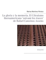 Cover von La gloria y la memoria. El Ultraísmo iberoamericano 'suivant les traces' de Rafael Cansinos Assens