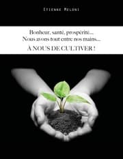 Cover von Bonheur, santé, prospérité...Nous avons tout entre nos mains...A NOUS DE CULTIVER !