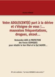Cover von Votre adolescent(e) part à la dérive et s'éloigne de vous !... mauvaises fréquentations, drogues, alcool...