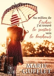 Cover von Au milieu de l'échec, j'ai trouvé le sentier vers le bonheur