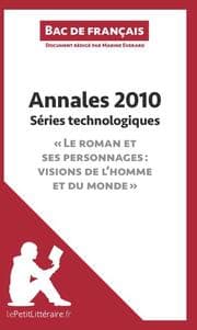 Cover von Annales 2010 Séries technologiques 'Le roman et ses personnages : visions de l'homme et du monde' (Bac de français)