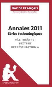 Cover von Annales 2011 Séries technologiques 'Le théâtre : texte et représentation' (Bac de français)