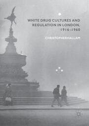 Cover von White Drug Cultures and Regulation in London, 1916-1960