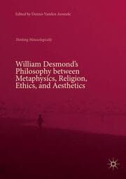 Cover von William Desmonds Philosophy between Metaphysics, Religion, Ethics, and Aesthetics