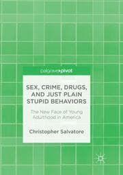 Cover von Sex, Crime, Drugs, and Just Plain Stupid Behaviors