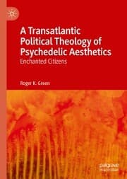 Cover von A Transatlantic Political Theology of Psychedelic Aesthetics