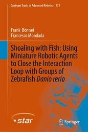Cover von Shoaling with Fish: Using Miniature Robotic Agents to Close the Interaction Loop with Groups of Zebrafish Danio rerio