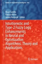 Cover von Intuitionistic and Type-2 Fuzzy Logic Enhancements in Neural and Optimization Algorithms: Theory and Applications