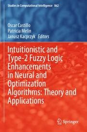 Cover von Intuitionistic and Type-2 Fuzzy Logic Enhancements in Neural and Optimization Algorithms: Theory and Applications