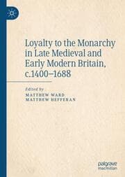 Cover von Loyalty to the Monarchy in Late Medieval and Early Modern Britain, c.1400-1688