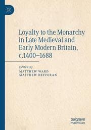 Cover von Loyalty to the Monarchy in Late Medieval and Early Modern Britain, c.1400-1688
