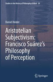 Cover von Aristotelian Subjectivism: Francisco Suárezs Philosophy of Perception