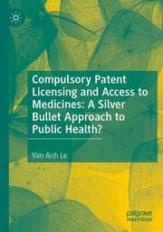 Cover von Compulsory Patent Licensing and Access to Medicines: A Silver Bullet Approach to Public Health?