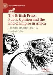 Cover von The British Press, Public Opinion and the End of Empire in Africa