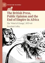 Cover von The British Press, Public Opinion and the End of Empire in Africa