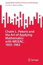 Cover von Chaim L. Pekeris and the Art of Applying Mathematics with WEIZAC, 1955-1963