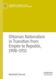 Cover von Ottoman Nationalism in Transition from Empire to Republic, 1908-1931
