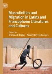 Cover von Masculinities and Migration in Latinx and Francophone Literatures and Cultures