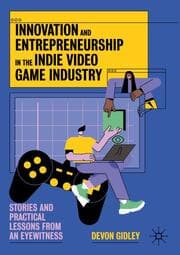 Cover von Innovation and Entrepreneurship in the Indie Video Game Industry