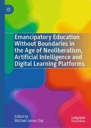 Cover von Emancipatory Education Without Boundaries in the Age of Neoliberalism, Artificial Intelligence and Digital Learning Platforms