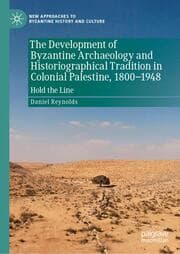 Cover von The Development of Byzantine Archaeology and Historiographical Tradition in Colonial Palestine, 1800-1948
