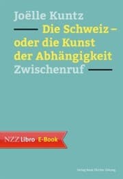 Cover von Die Schweiz - oder die Kunst der Abhängigkeit