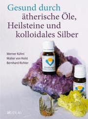 Cover von Gesund durch ätherische Öle, Heilsteine und kolloidales Silber