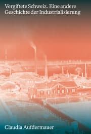 Cover von Vergiftete Schweiz. Eine andere Geschichte der Industrialisierung