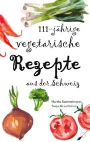 Cover von 111-jährige vegetarische Rezepte aus der Schweiz