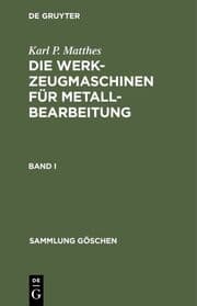 Cover von Karl P. Matthes: Die Werkzeugmaschinen für Metallbearbeitung. Band 1