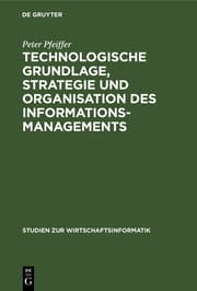 Cover von Technologische Grundlage, Strategie und Organisation des Informationsmanagements