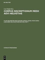 Cover von Die Inschriften der Kantone Aargau, Basel-Stadt, Basel-Land, Bern und Solothurn bis 1300