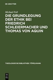 Cover von Die Grundlegung der Ethik bei Friedrich Schleiermacher und Thomas von Aquin