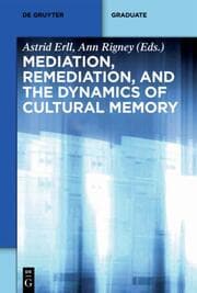 Cover von Mediation, Remediation, and the Dynamics of Cultural Memory