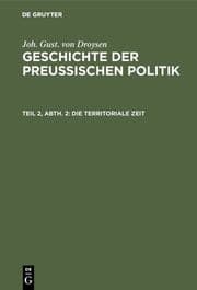 Cover von Joh. Gust. von Droysen: Geschichte der preußischen Politik / Die territoriale Zeit
