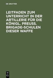 Cover von Leitfaden zum Unterricht in der Artillerie für die Königl.Preuß.Brigade-Schulen dieser Waffe