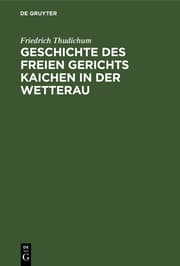 Cover von Geschichte des Freien gerichts Kaichen in der Wetterau