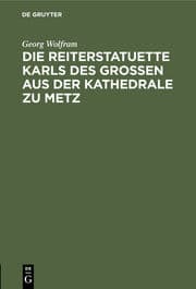 Cover von Die Reiterstatuette Karls des Grossen aus der Kathedrale zu Metz