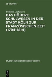 Cover von Das höhere Schulwesen in der Stadt Köln zur französischen Zeit (1794-1814)