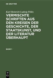 Cover von Karl Heinrich Ludwig Pölitz: Vermischte Schriften aus den Kreisen der Geschichte, der Staatskunst, und der Literatur überhaupt. Band 1